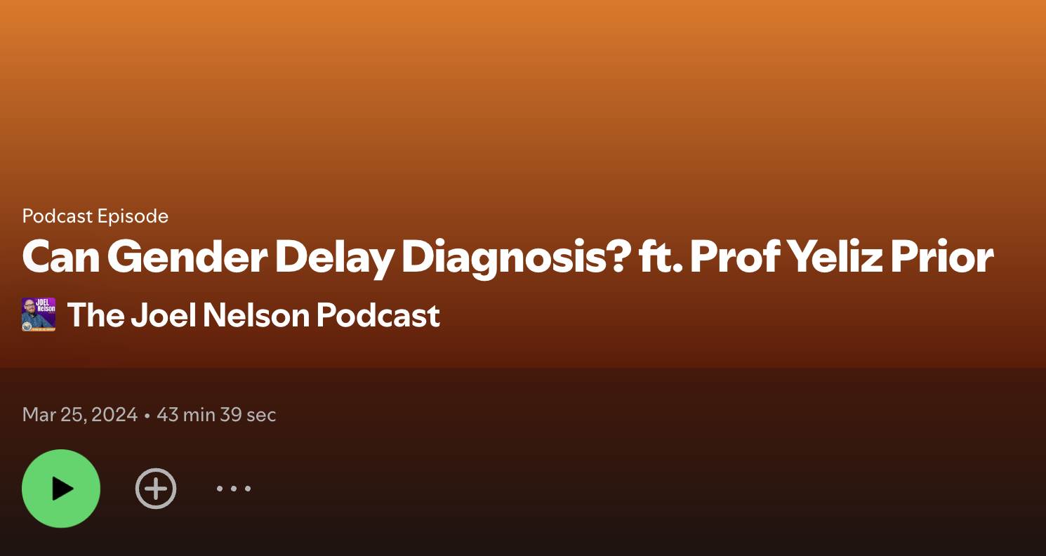 Can gender Delay Diagnosis? A Joel Nelson Podcast ft Prof Yeliz Prior